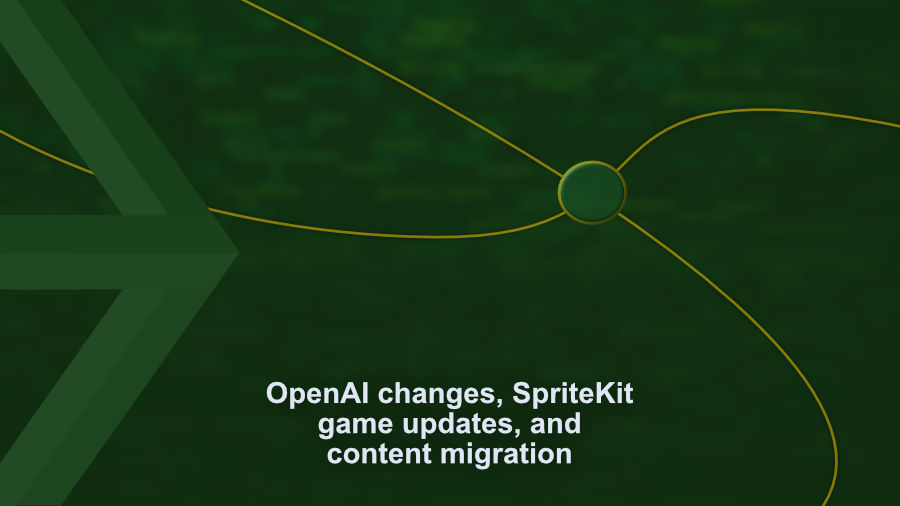 OpenAI changes, SpriteKit game updates, and content migration